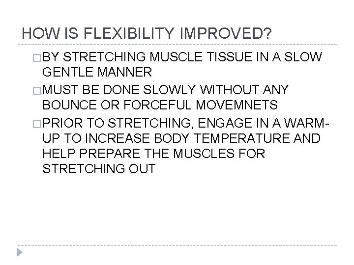 HOW IS FLEXIBILITY IMPROVED? � BY STRETCHING MUSCLE TISSUE IN A SLOW GENTLE MANNER