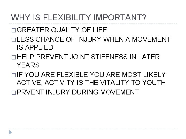 WHY IS FLEXIBILITY IMPORTANT? � GREATER QUALITY OF LIFE � LESS CHANCE OF INJURY