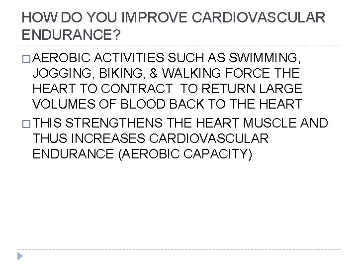 HOW DO YOU IMPROVE CARDIOVASCULAR ENDURANCE? � AEROBIC ACTIVITIES SUCH AS SWIMMING, JOGGING, BIKING,