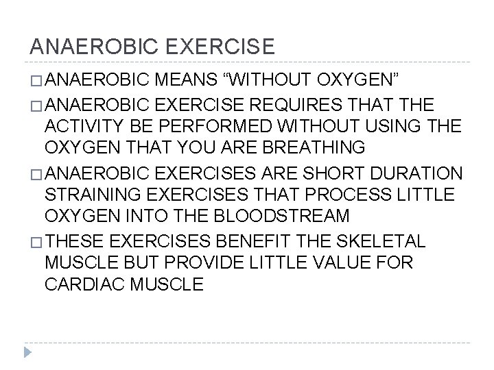 ANAEROBIC EXERCISE � ANAEROBIC MEANS “WITHOUT OXYGEN” � ANAEROBIC EXERCISE REQUIRES THAT THE ACTIVITY