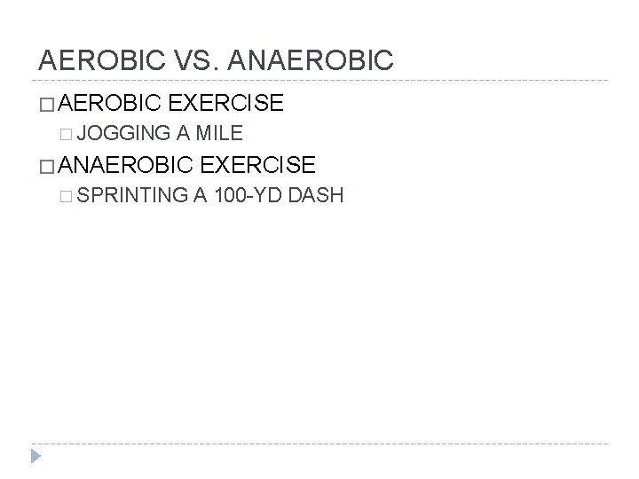 AEROBIC VS. ANAEROBIC � AEROBIC EXERCISE � JOGGING A MILE � ANAEROBIC � SPRINTING