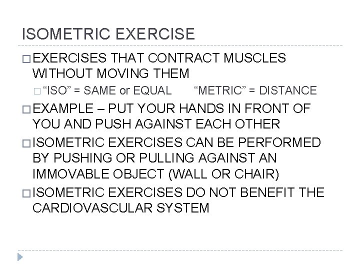 ISOMETRIC EXERCISE � EXERCISES THAT CONTRACT MUSCLES WITHOUT MOVING THEM � “ISO” = SAME