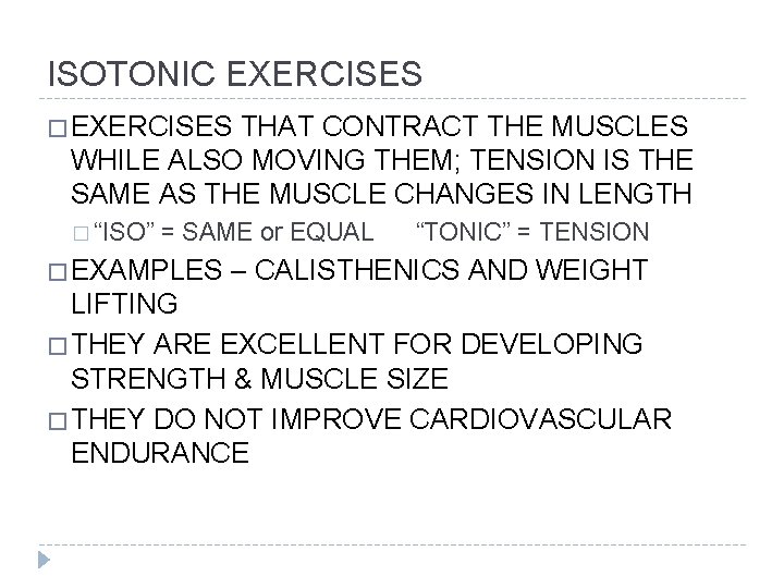 ISOTONIC EXERCISES � EXERCISES THAT CONTRACT THE MUSCLES WHILE ALSO MOVING THEM; TENSION IS