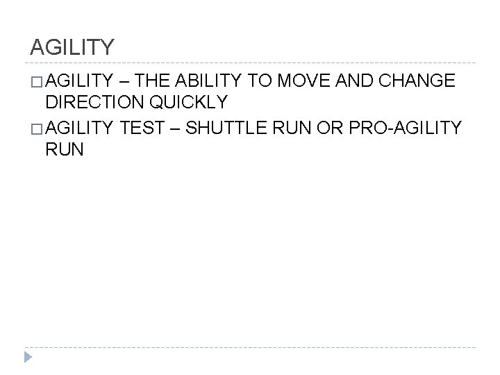 AGILITY � AGILITY – THE ABILITY TO MOVE AND CHANGE DIRECTION QUICKLY � AGILITY