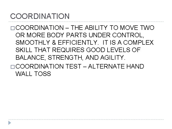 COORDINATION � COORDINATION – THE ABILITY TO MOVE TWO OR MORE BODY PARTS UNDER