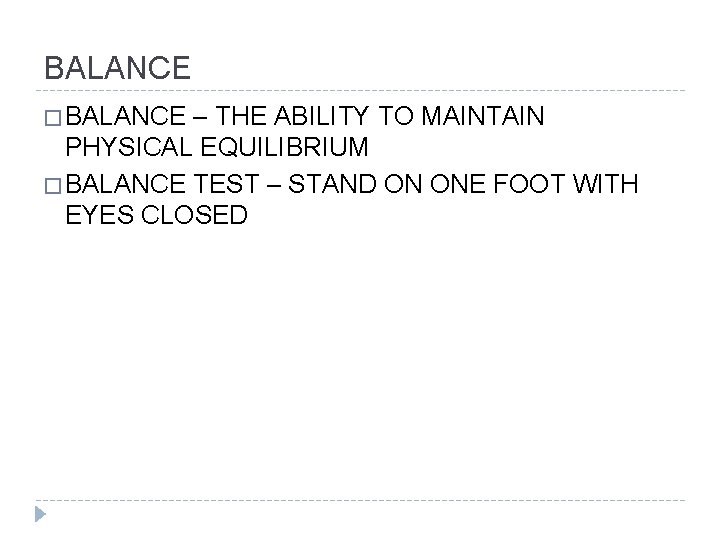 BALANCE � BALANCE – THE ABILITY TO MAINTAIN PHYSICAL EQUILIBRIUM � BALANCE TEST –
