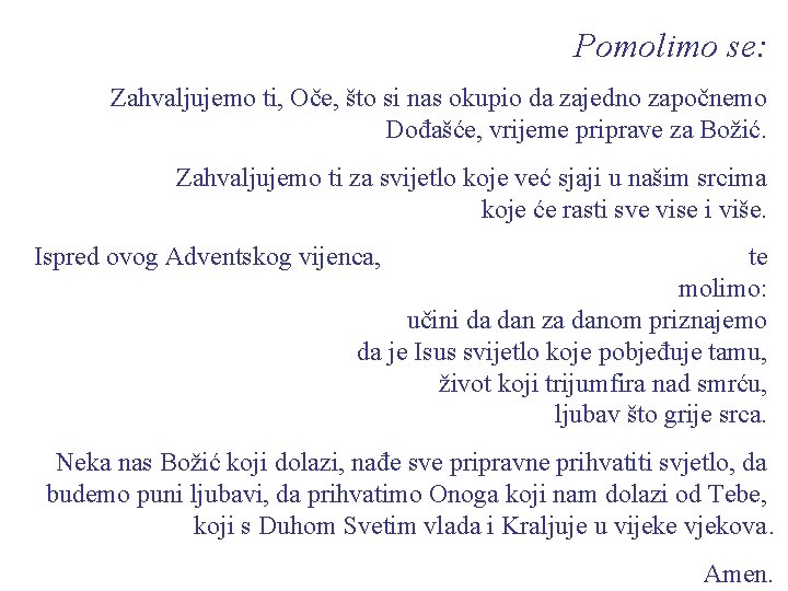 Pomolimo se: Zahvaljujemo ti, Oče, što si nas okupio da zajedno započnemo Dođašće, vrijeme