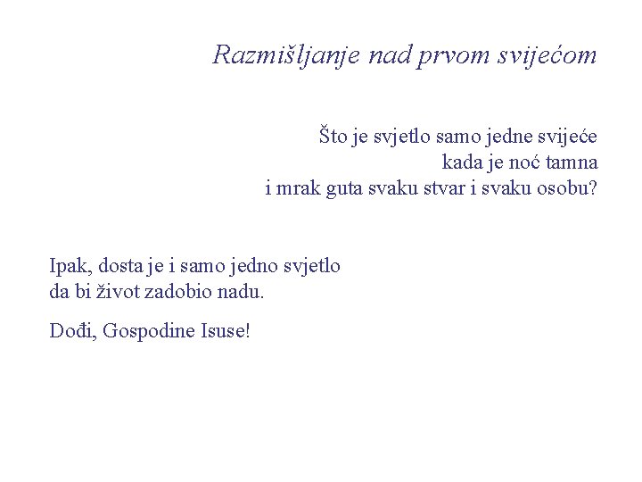 Razmišljanje nad prvom svijećom Što je svjetlo samo jedne svijeće kada je noć tamna