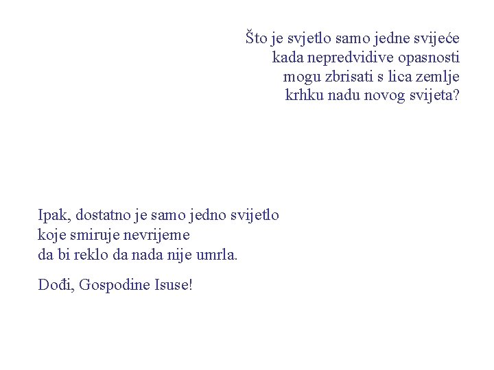 Što je svjetlo samo jedne svijeće kada nepredvidive opasnosti mogu zbrisati s lica zemlje