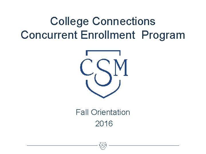 College Connections Concurrent Enrollment Program Fall Orientation 2016 