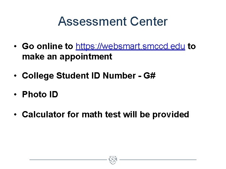 Assessment Center • Go online to https: //websmart. smccd. edu to make an appointment