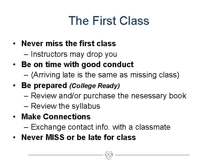 The First Class • Never miss the first class – Instructors may drop you