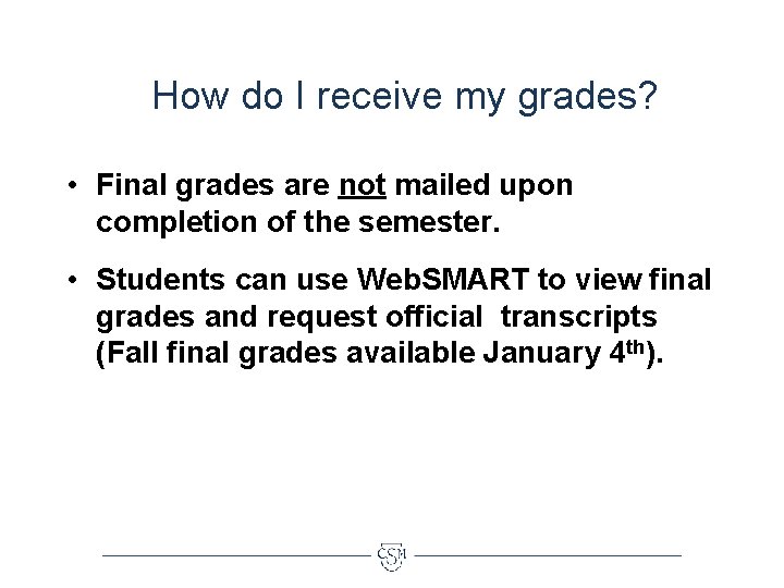How do I receive my grades? • Final grades are not mailed upon completion