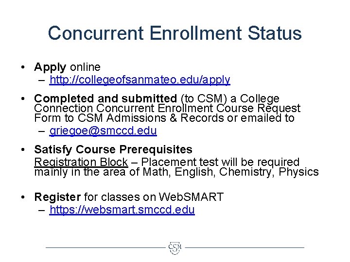 Concurrent Enrollment Status • Apply online – http: //collegeofsanmateo. edu/apply • Completed and submitted