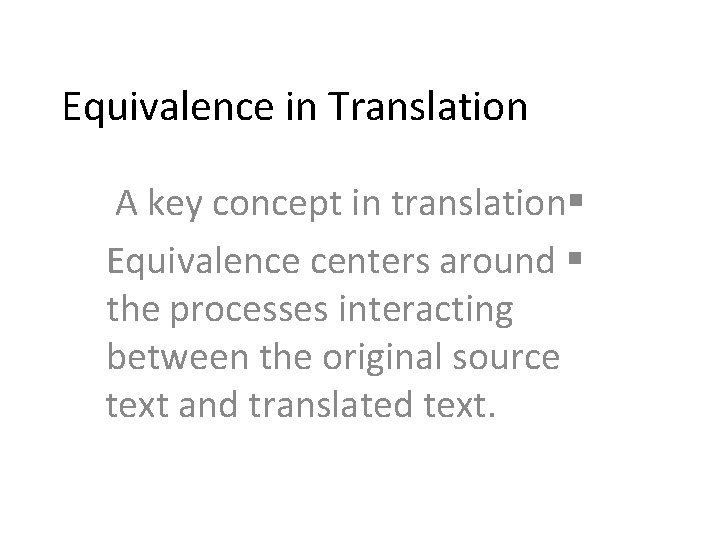 Equivalence in Translation A key concept in translation§ Equivalence centers around § the processes