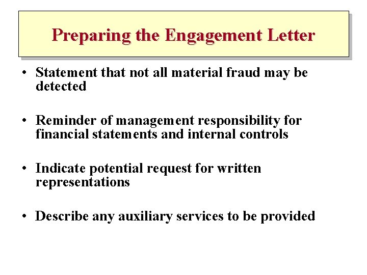 Preparing the Engagement Letter • Statement that not all material fraud may be detected