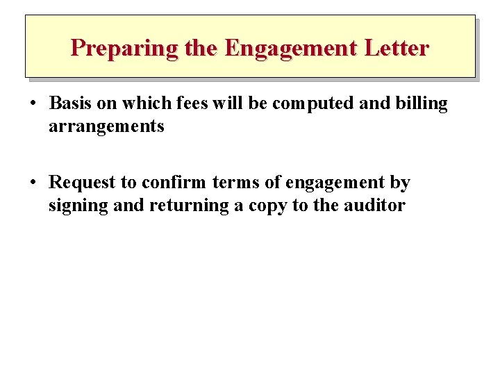 Preparing the Engagement Letter • Basis on which fees will be computed and billing