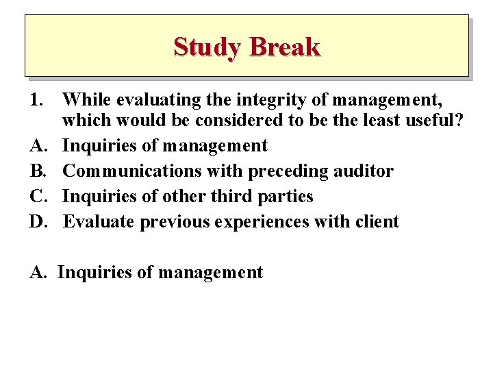 Study Break 1. While evaluating the integrity of management, which would be considered to