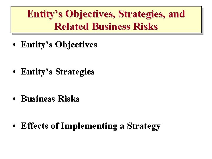 Entity’s Objectives, Strategies, and Related Business Risks • Entity’s Objectives • Entity’s Strategies •