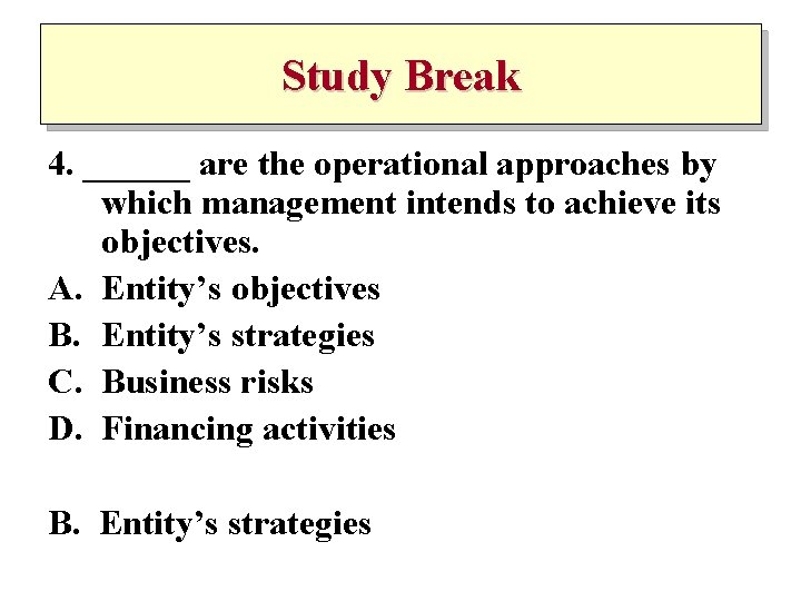 Study Break 4. ______ are the operational approaches by which management intends to achieve