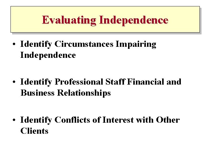 Evaluating Independence • Identify Circumstances Impairing Independence • Identify Professional Staff Financial and Business