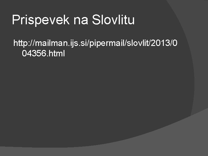 Prispevek na Slovlitu http: //mailman. ijs. si/pipermail/slovlit/2013/0 04356. html 