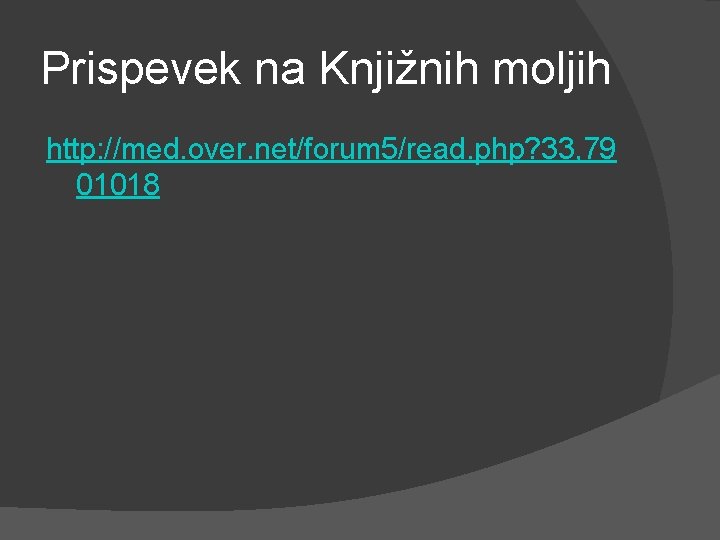 Prispevek na Knjižnih moljih http: //med. over. net/forum 5/read. php? 33, 79 01018 
