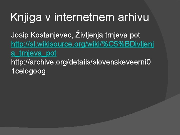 Knjiga v internetnem arhivu Josip Kostanjevec, Življenja trnjeva pot http: //sl. wikisource. org/wiki/%C 5%BDivljenj