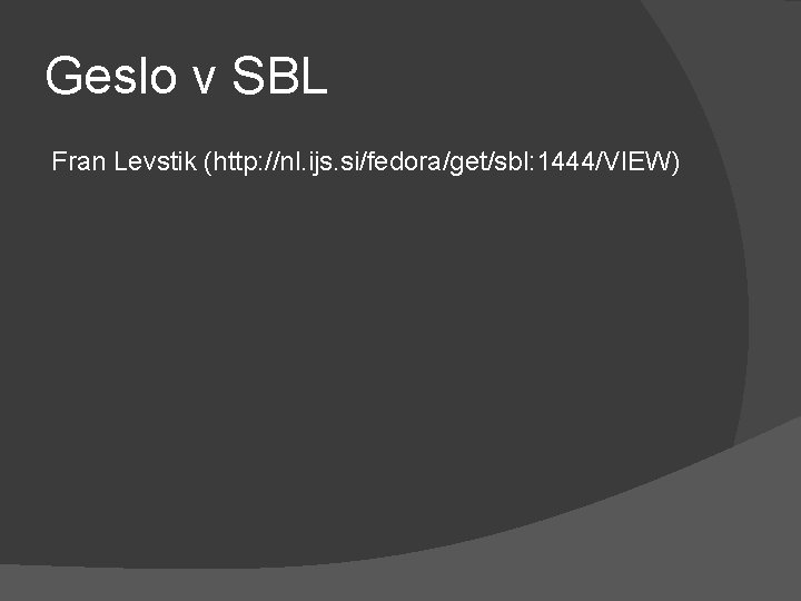 Geslo v SBL Fran Levstik (http: //nl. ijs. si/fedora/get/sbl: 1444/VIEW) 