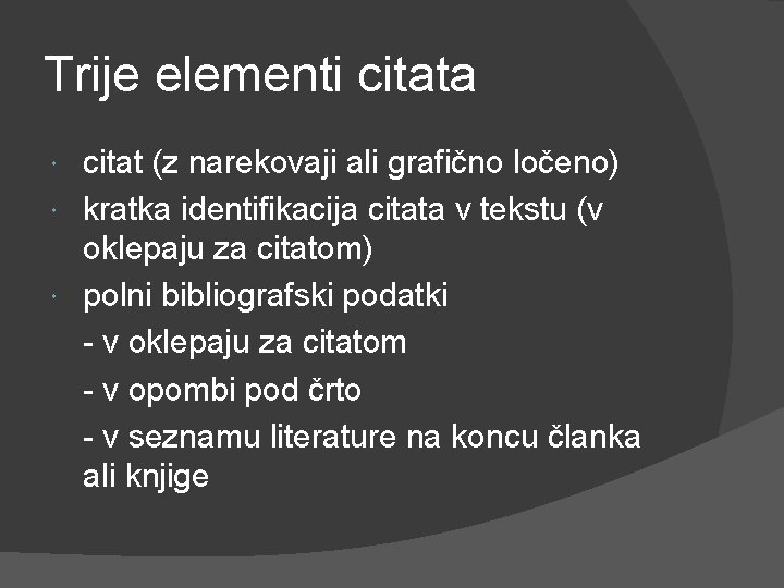 Trije elementi citata citat (z narekovaji ali grafično ločeno) kratka identifikacija citata v tekstu