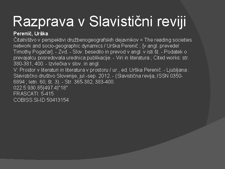 Razprava v Slavistični reviji Perenič, Urška Čitalništvo v perspektivi družbenogeografskih dejavnikov = The reading