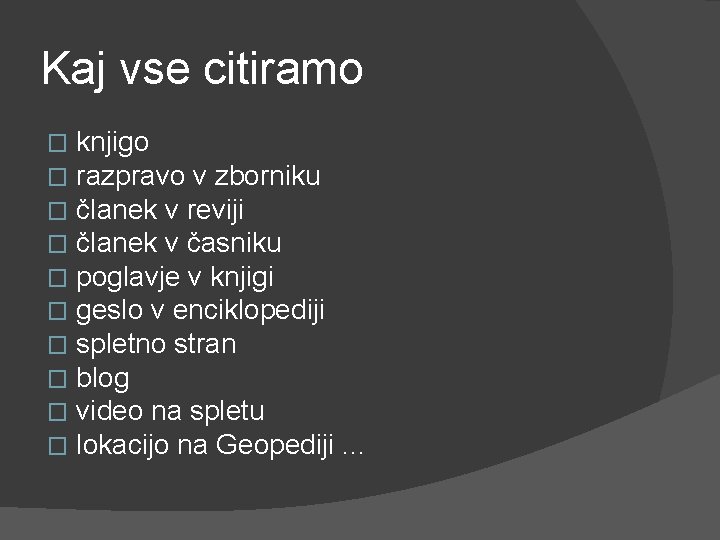 Kaj vse citiramo � � � � � knjigo razpravo v zborniku članek v
