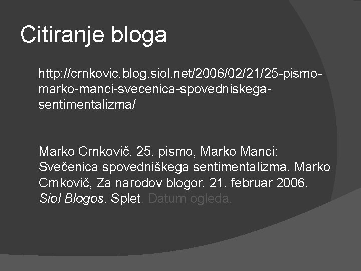Citiranje bloga http: //crnkovic. blog. siol. net/2006/02/21/25 -pismomarko-manci-svecenica-spovedniskegasentimentalizma/ Marko Crnkovič. 25. pismo, Marko Manci: