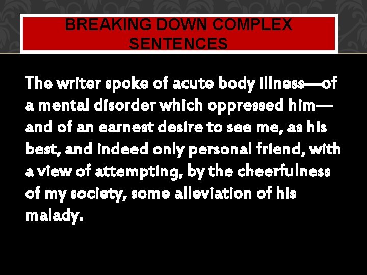 BREAKING DOWN COMPLEX SENTENCES The writer spoke of acute body illness—of a mental disorder