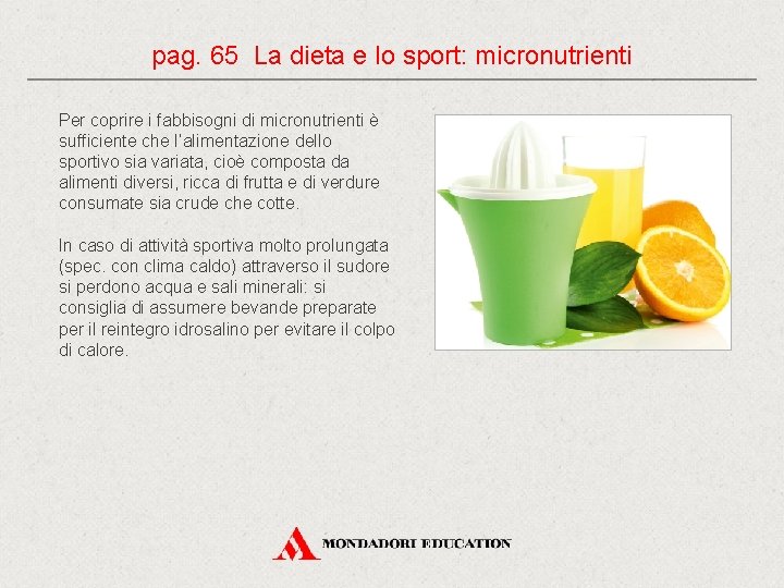 pag. 65 La dieta e lo sport: micronutrienti Per coprire i fabbisogni di micronutrienti