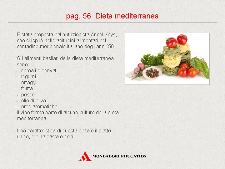 pag. 56 Dieta mediterranea È stata proposta dal nutrizionista Ancel Keys, che si ispirò