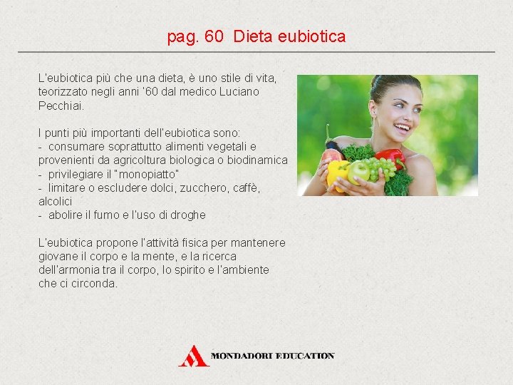 pag. 60 Dieta eubiotica L’eubiotica più che una dieta, è uno stile di vita,