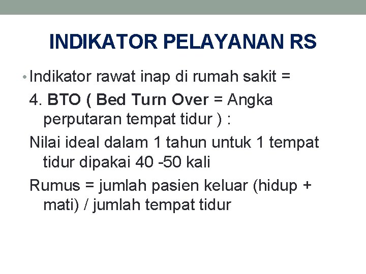 INDIKATOR PELAYANAN RS • Indikator rawat inap di rumah sakit = 4. BTO (