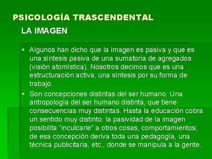 PSICOLOGÍA TRASCENDENTAL LA IMAGEN § Algunos han dicho que la imagen es pasiva y PSICOLOGÍA TRASCENDENTAL LA IMAGEN § Algunos han dicho que la imagen es pasiva y
