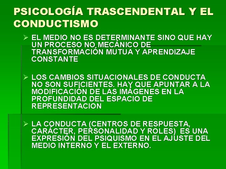 PSICOLOGÍA TRASCENDENTAL Y EL CONDUCTISMO Ø EL MEDIO NO ES DETERMINANTE SINO QUE HAY PSICOLOGÍA TRASCENDENTAL Y EL CONDUCTISMO Ø EL MEDIO NO ES DETERMINANTE SINO QUE HAY