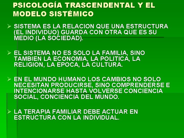 PSICOLOGÍA TRASCENDENTAL Y EL MODELO SISTÉMICO Ø SISTEMA ES LA RELACION QUE UNA ESTRUCTURA PSICOLOGÍA TRASCENDENTAL Y EL MODELO SISTÉMICO Ø SISTEMA ES LA RELACION QUE UNA ESTRUCTURA