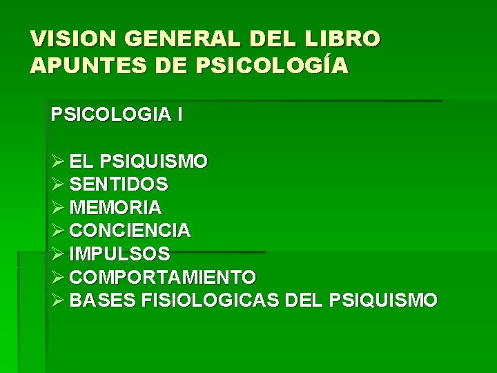 VISION GENERAL DEL LIBRO APUNTES DE PSICOLOGÍA PSICOLOGIA I Ø EL PSIQUISMO Ø SENTIDOS VISION GENERAL DEL LIBRO APUNTES DE PSICOLOGÍA PSICOLOGIA I Ø EL PSIQUISMO Ø SENTIDOS