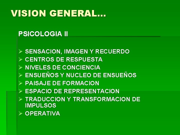 VISION GENERAL… PSICOLOGIA II Ø SENSACION, IMAGEN Y RECUERDO Ø CENTROS DE RESPUESTA Ø VISION GENERAL… PSICOLOGIA II Ø SENSACION, IMAGEN Y RECUERDO Ø CENTROS DE RESPUESTA Ø