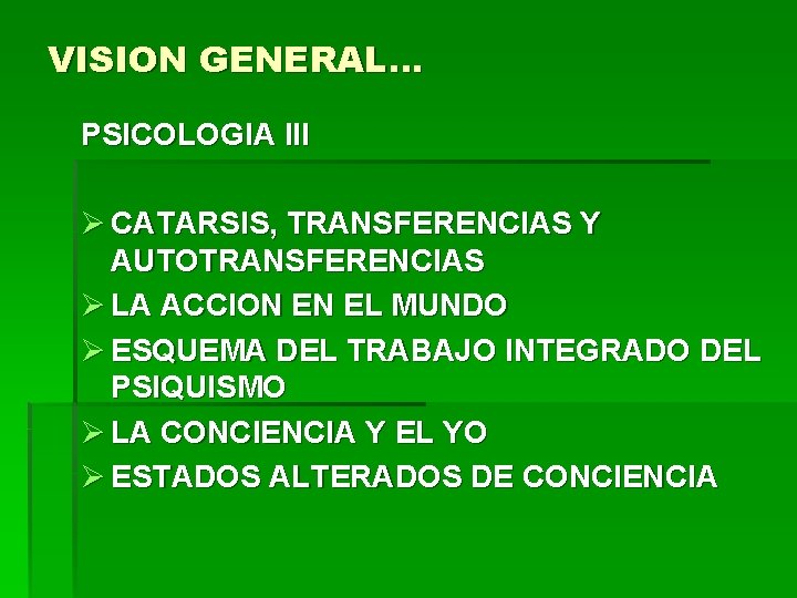 VISION GENERAL… PSICOLOGIA III Ø CATARSIS, TRANSFERENCIAS Y AUTOTRANSFERENCIAS Ø LA ACCION EN EL VISION GENERAL… PSICOLOGIA III Ø CATARSIS, TRANSFERENCIAS Y AUTOTRANSFERENCIAS Ø LA ACCION EN EL