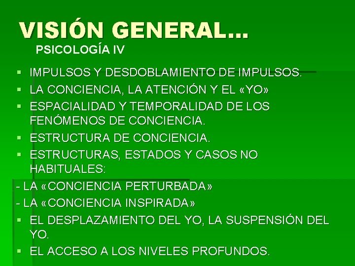 VISIÓN GENERAL… PSICOLOGÍA IV § § § IMPULSOS Y DESDOBLAMIENTO DE IMPULSOS. LA CONCIENCIA, VISIÓN GENERAL… PSICOLOGÍA IV § § § IMPULSOS Y DESDOBLAMIENTO DE IMPULSOS. LA CONCIENCIA,