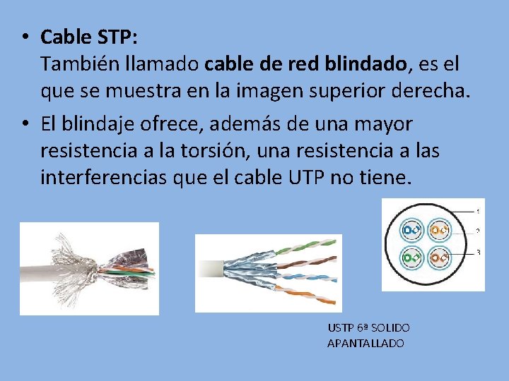  • Cable STP: También llamado cable de red blindado, es el que se