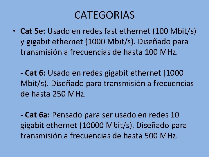 CATEGORIAS • Cat 5 e: Usado en redes fast ethernet (100 Mbit/s) y gigabit