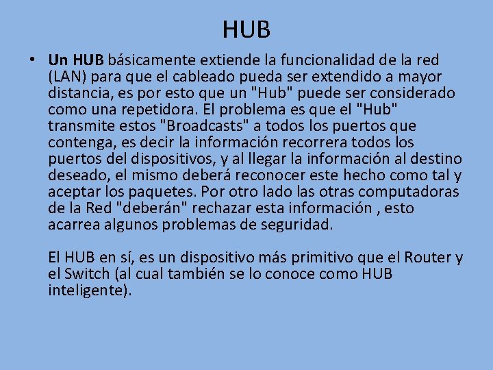 HUB • Un HUB básicamente extiende la funcionalidad de la red (LAN) para que