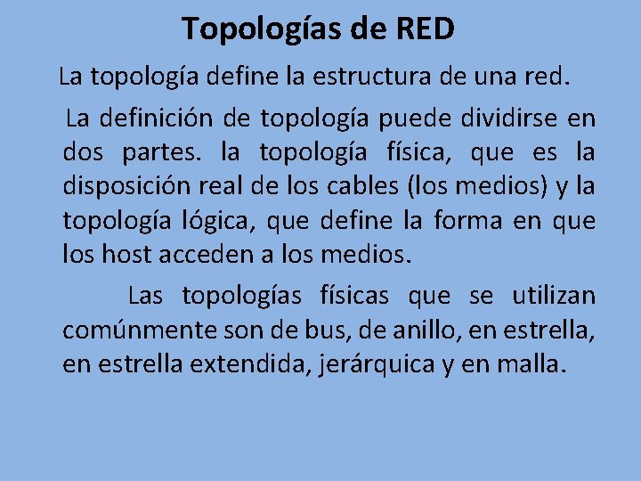 Topologías de RED La topología define la estructura de una red. La definición de