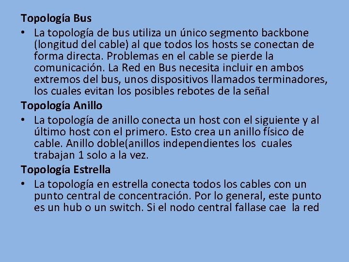 Topología Bus • La topología de bus utiliza un único segmento backbone (longitud del